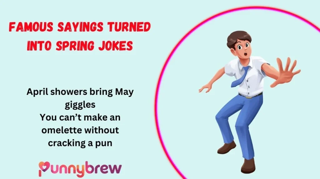 Famous Sayings Turned Into Spring Jokes