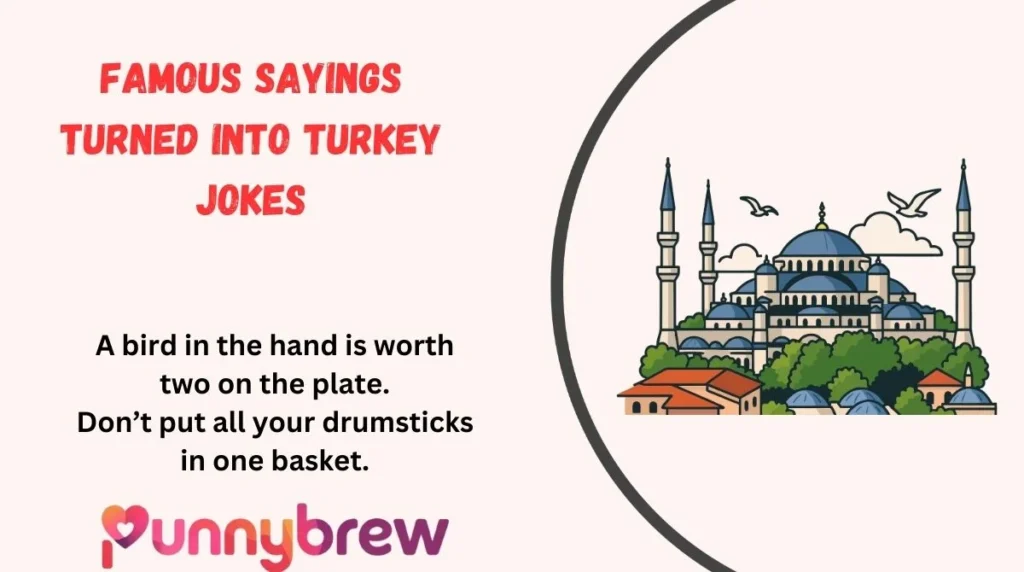 Famous Sayings Turned Into Turkey Jokes