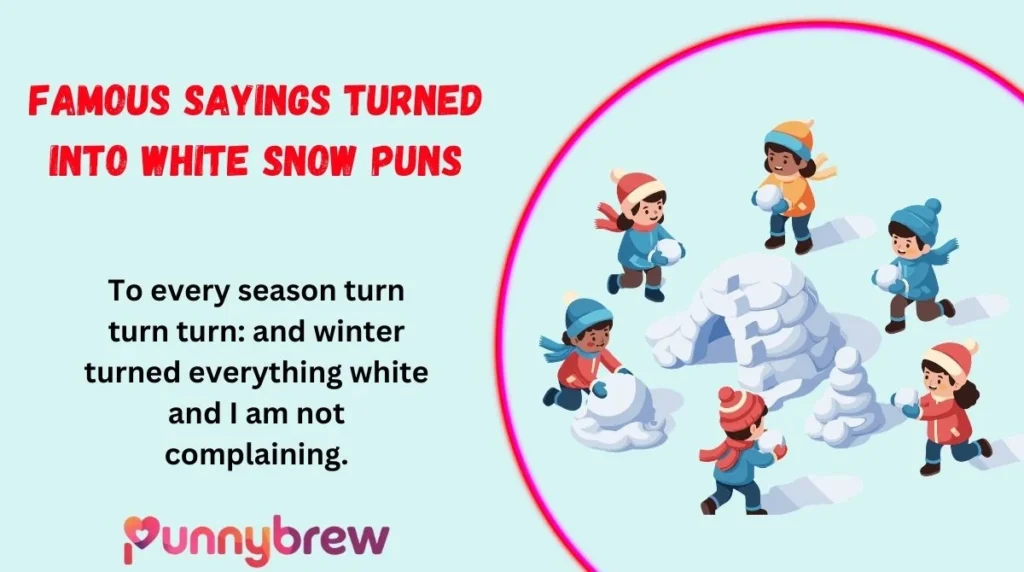 Famous Sayings Turned Into White Snow Puns