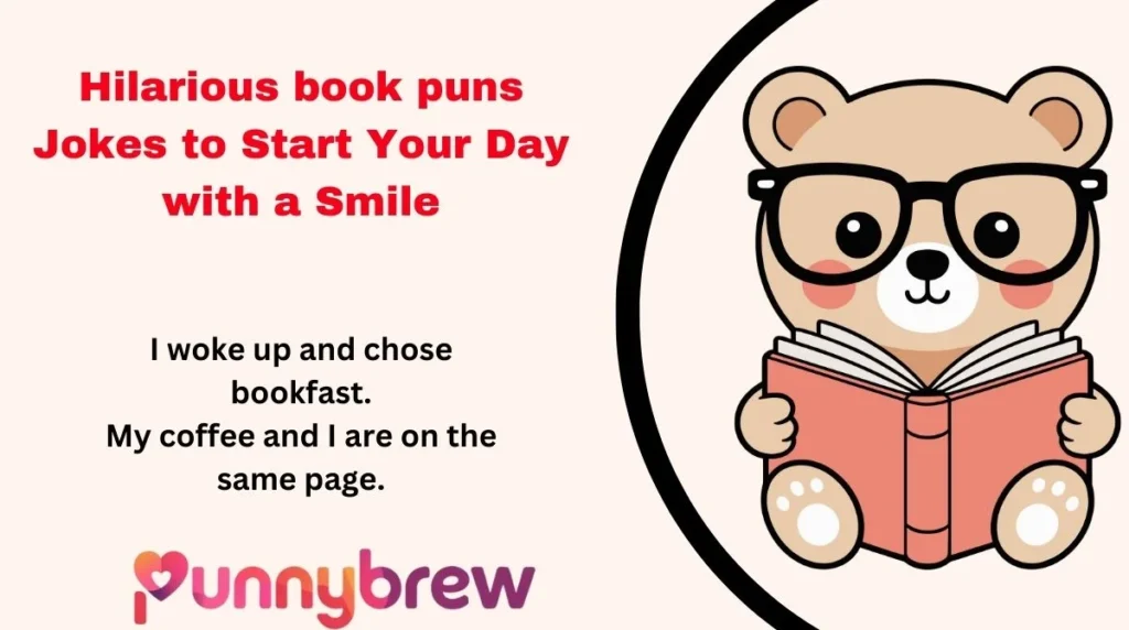 I woke up and chose bookfast.
Hilarious book puns Jokes to Start Your Day with a Smile