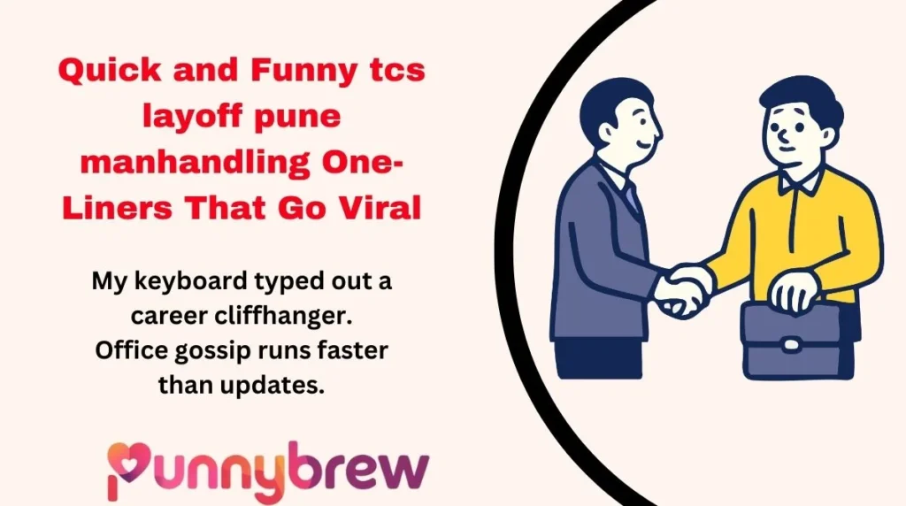 Quick and Funny tcs layoff pune manhandling One-Liners That Go Viral