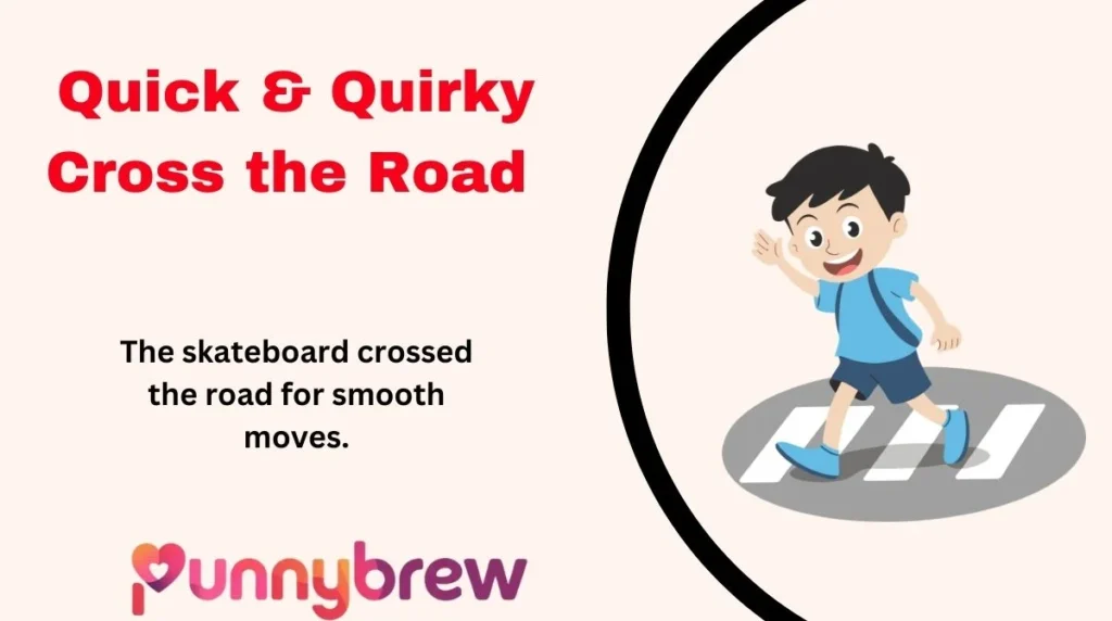Quick & Quirky Cross the Road One-Liners