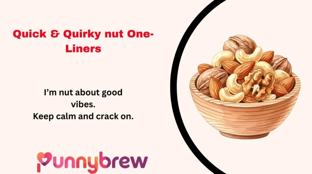 Quick & Quirky nut One-Liners