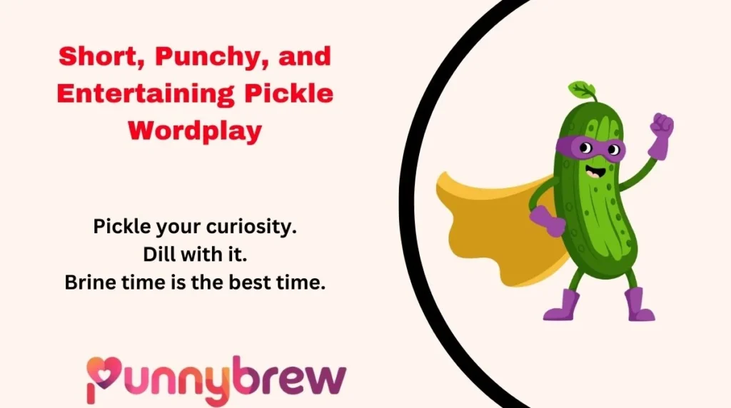 Short, Punchy, and Entertaining Pickle Wordplay