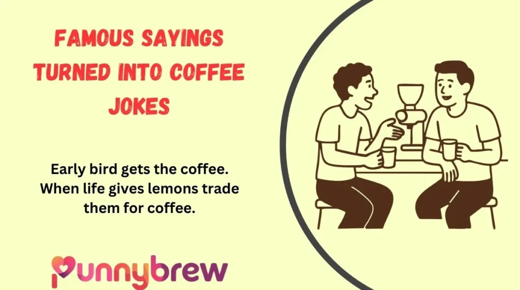 Famous Sayings Turned Into Coffee Jokes